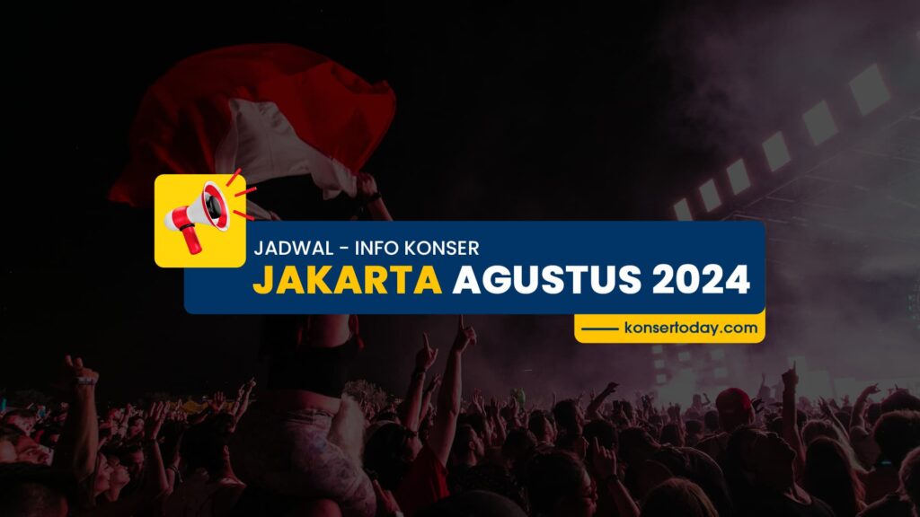 Jadwal & Info Konser Jakarta Agustus 2024