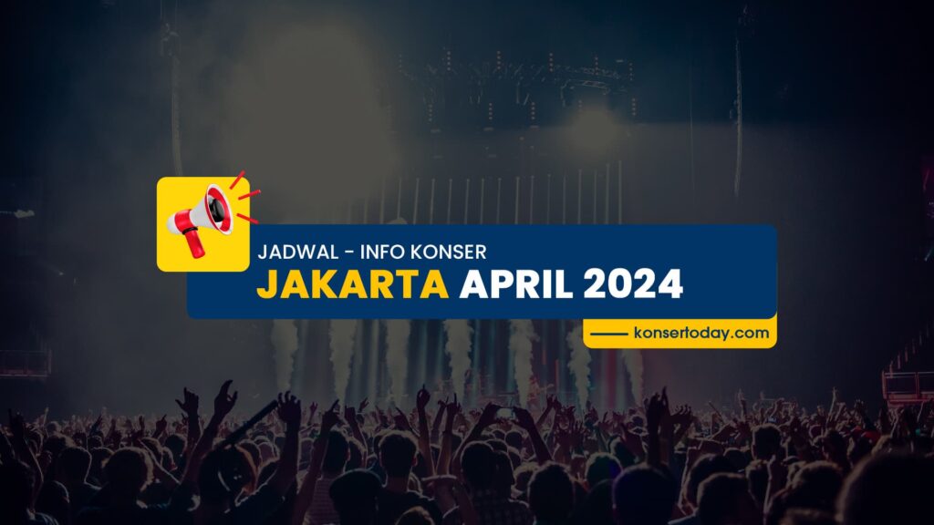 Jadwal & Info Konser Jakarta April 2024