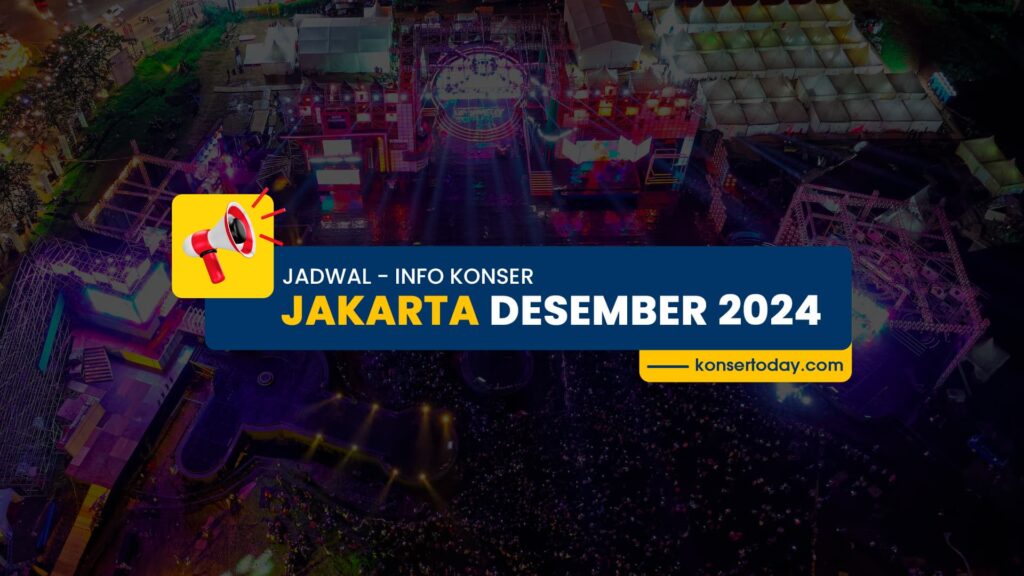 Jadwal & Info Konser Jakarta Desember 2024