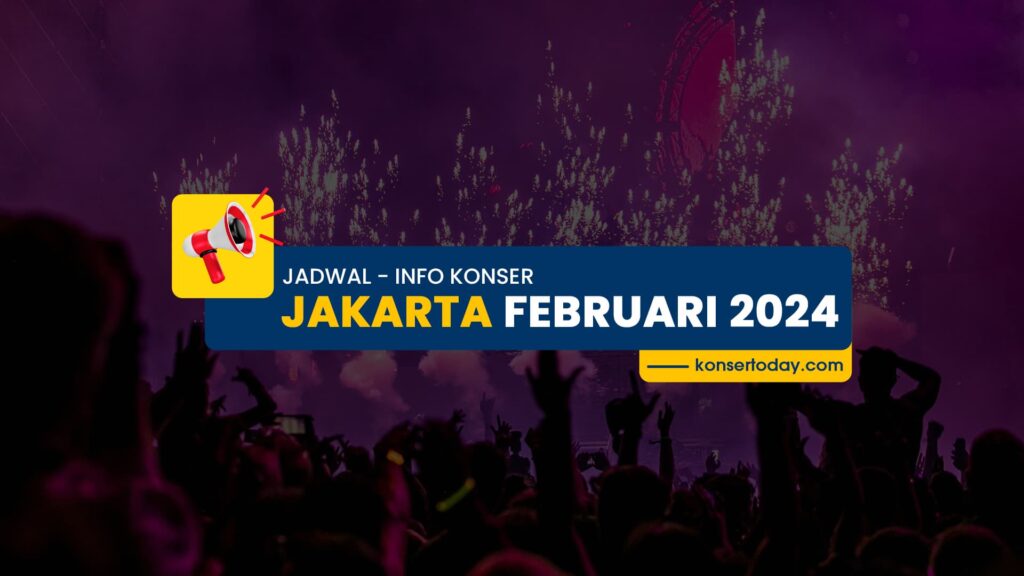 Jadwal & Info Konser Jakarta Februari 2024