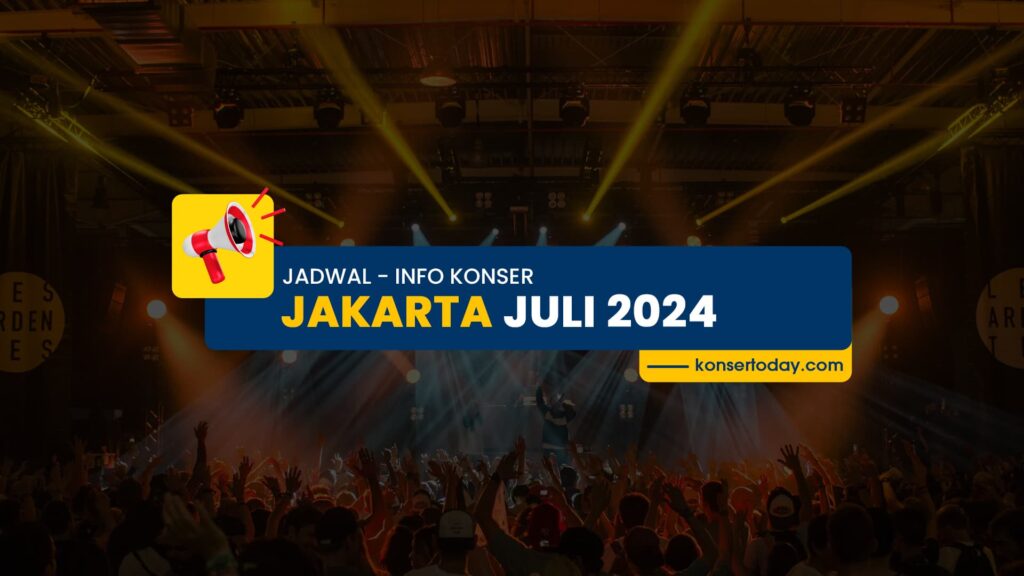 Jadwal & Info Konser Jakarta Juli 2024