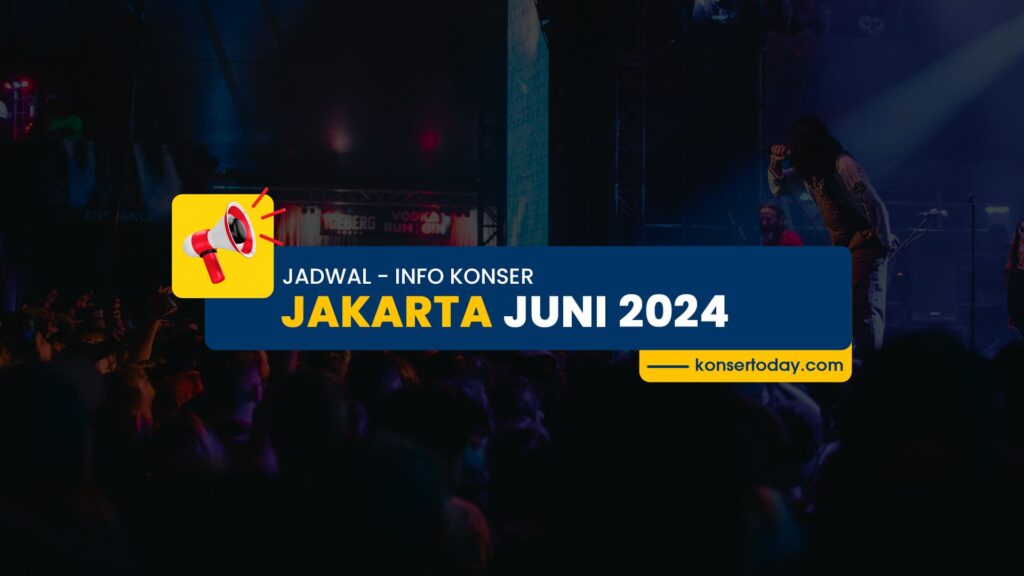 Jadwal & Info Konser Jakarta Juni 2024