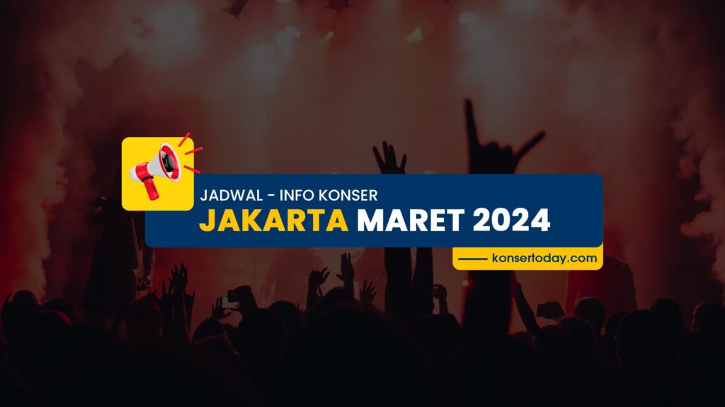 Jadwal & Info Konser Jakarta Maret 2024