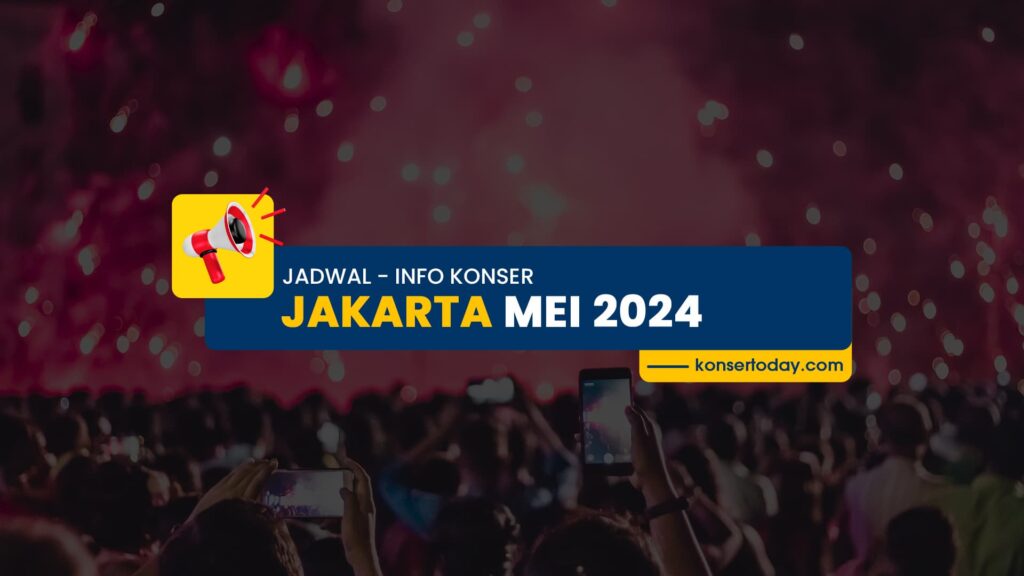 Jadwal & Info Konser Jakarta Mei 2024