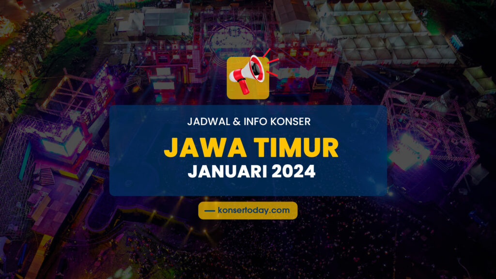 Jadwal & Info Konser Jawa Timur Januari 2024