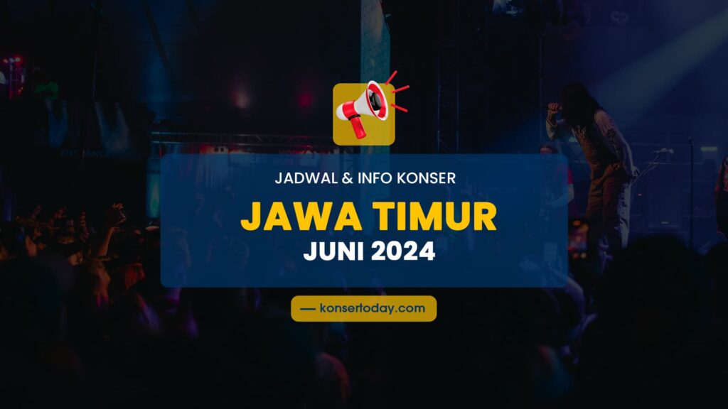 Jadwal & Info Konser Jawa Timur Juni 2024