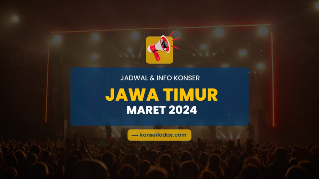 Jadwal & Info Konser Jawa Timur Maret 2024