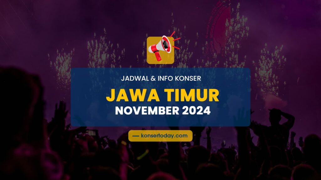 Jadwal & Info Konser Jawa Timur November 2024
