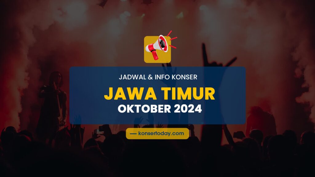 Jadwal & Info Konser Jawa Timur Oktober 2024