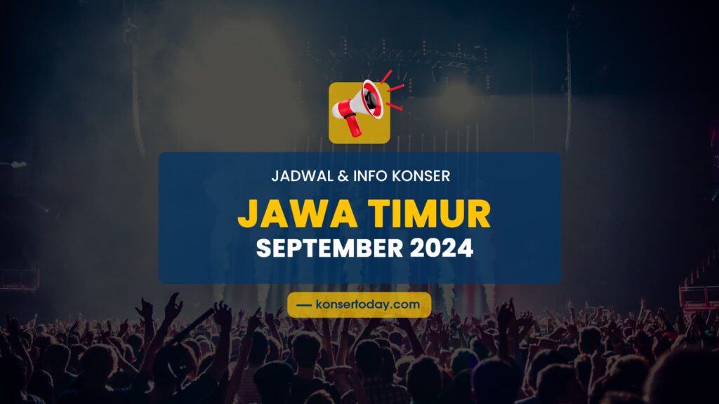 Jadwal & Info Konser Jawa Timur September 2024