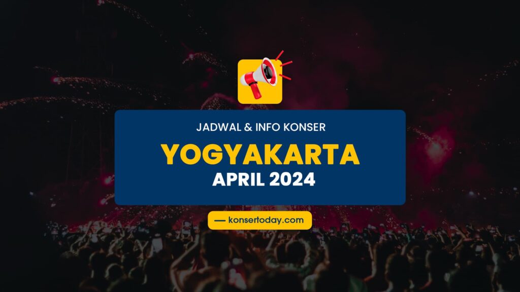 Jadwal & Info Konser Yogyakarta April 2024