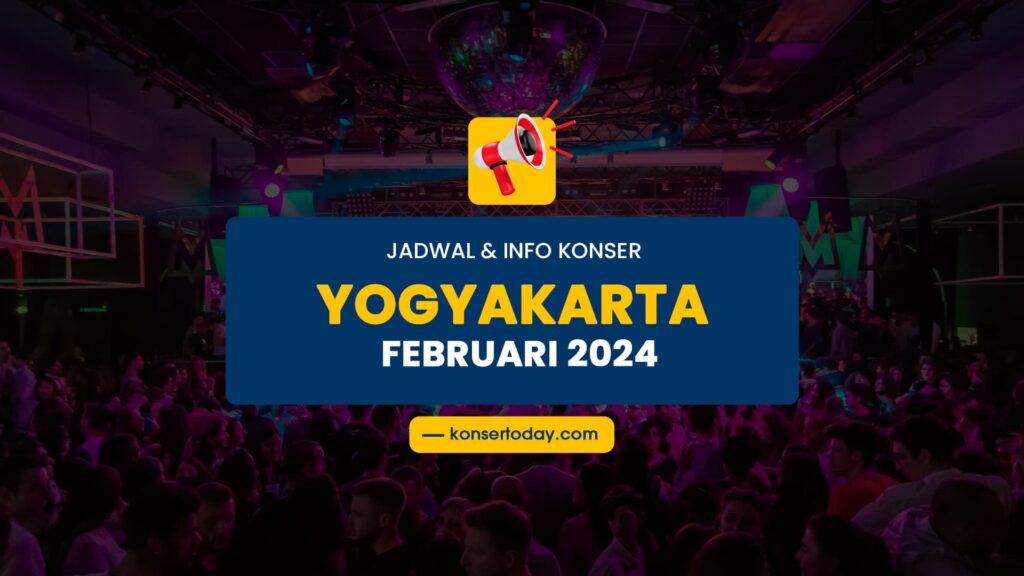 Jadwal & Info Konser Yogyakarta Februari 2024