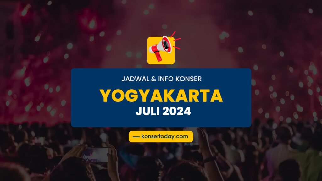 Jadwal & Info Konser Yogyakarta Juli 2024