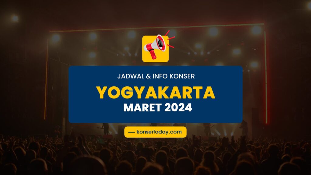 Jadwal & Info Konser Yogyakarta Maret 2024