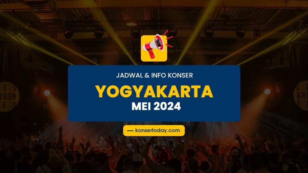 Jadwal & Info Konser Yogyakarta Mei 2024