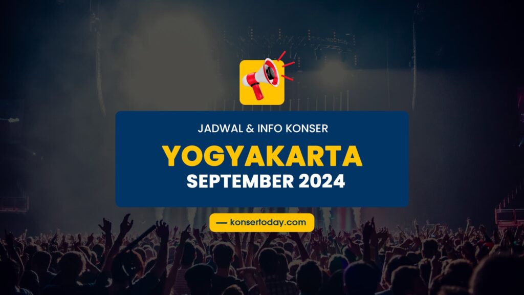 Jadwal & Info Konser Yogyakarta September 2024