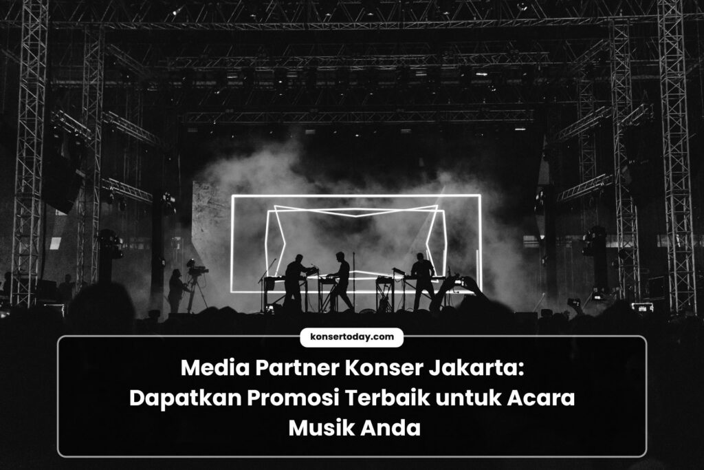 Media Partner Konser Jakarta: Promosi Terbaik untuk Acara Musik