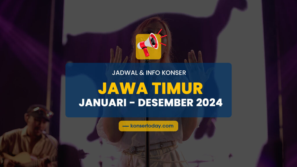 Jadwal Festival & Info Konser Jawa Timur 2024